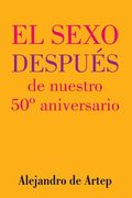 Sex After Our 50th Anniversary (Spanish Edition) - El sexo después de nuestro 50° aniversario