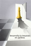 Desarrolla la Intuicion en Ajedrez