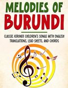 Melodies of Burundi: Classic Kirundi Children's Songs With English Translations, Lead Sheets, And Chords (en Inglés)