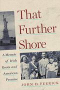 That Further Shore: A Memoir of Irish Roots and American Promise (en Inglés)