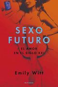 Sexo Futuro: El Amor En El Siglo XXI