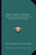 red-men's roads: the indian thoroughfares of the central west (1900) (en Inglés)