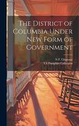 The District of Columbia Under new Form of Government (en Inglés)