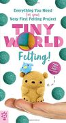 Tiny World: Felting! (en Inglés)