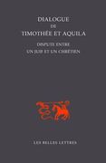 Dialogue de Timothee Et Aquila: Dispute Entre Un Juif Et Un Chretien (en Francés)