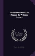Some Memoranda In Regard To William Harvey (en Inglés)