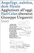 »Angefügt, nahtlos, dem Heute« / »Agglutinati all'oggi«. Paul Celan übersetzt Giuseppe Ungaretti: Zweisprachige Ausgabe. Italienisch / deutsch. Handschriften. Erstdruck. Dokumente (en Alemán)