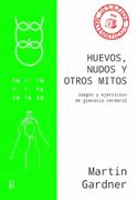 Huevos, Nudos y Otros Mitos. Juegos y Ejercicios de Gimnasia Cerebrral