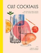 Cult Cocktails: 100 Recipes and Tricks for the Home Bartender (en Inglés)