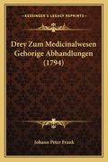 Drey Zum Medicinalwesen Gehorige Abhandlungen (1794) (en Alemán)