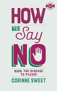 How To Say No: Kick the disease to please (en Inglés)