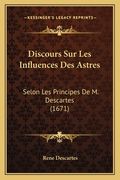 Discours Sur Les Influences Des Astres: Selon Les Principes De M. Descartes (1671) (in French)