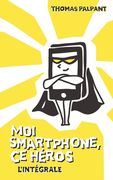 Moi smartphone, ce héros - L'intégrale (en Francés)