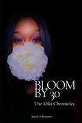 Bloom by 30: The Miki Chronicles (en Inglés)