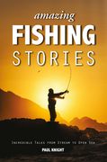 Amazing Fishing Stories: Incredible Tales from Stream to Open Sea (en Inglés)