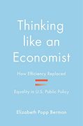 Thinking Like an Economist: How Efficiency Replaced Equality in U. S. Public Policy (en Inglés)