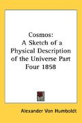 cosmos: a sketch of a physical description of the universe part four 1858