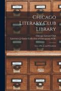 Chicago Literary Club Library: Lists of Books and Periodicals (en Inglés)