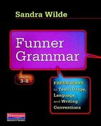 funner grammar: fresh ways to teach usage, language, and writing conventions, grades 3-8