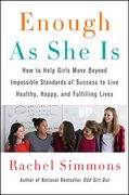 Enough as she is: How to Help Girls Move Beyond Impossible Standards of Success to Live Healthy, Happy, and Fulfilling Lives