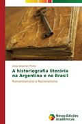 A Historiografia Literaria Na Argentina E No Brasil