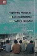Fragmented Memories and Screening Nostalgia for the Cultural Revolution (en Inglés)