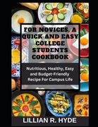 For Novices, a Quick and Easy College Students Cookbook: Nutritious, Healthy, Easy and Budget-Friendly Recipes for Campus life (en Inglés)