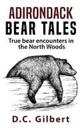 Adirondack Bear Tales: True Bear Encounters in the North Woods (en Inglés)