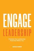 Engage Leadership: Kickstart the Leadership Potential Within You! (en Inglés)