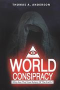 World Conspiracy: Who Are The True Rulers Of Planet Earth? (en Inglés)