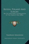 russia, poland and europe: or the inevitable consequences of the present war (1854) (en Inglés)