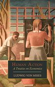 Human Action: A Treatise on Economics (en Anglais)