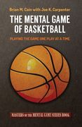 The Mental Game of Basketball: Playing The Game One Play At A Time (en Inglés)