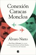 Conexión Caracas-Moncloa: Plus Ultra y Delcygate: Las Oscuras Relaciones del Gobierno de Pedro Sánchez con el Chavismo de Venezuela (no Ficción)