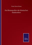 Die Blutampullen der Römischen Katakomben de Franz Xaver Kraus(Salzwasser Verlag Gmbh) (in German)