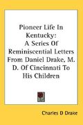 pioneer life in kentucky: a series of reminiscential letters from daniel drake, m.d. of cincinnati to his children (en Inglés)