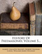 history of freemasonry, volume 5... (en Inglés)