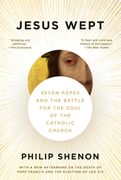 Jesus Wept: Seven Popes and the Battle for the Soul of the Catholic Church
