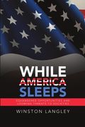 While America Sleeps: Squandered Opportunities and Looming Threats to Societies (en Inglés)