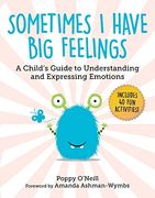 Sometimes i Have big Feelings: A Child'S Guide to Understanding and Expressing Emotions (7) (Child'S Guide to Social and Emotional Learning)