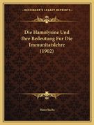 Die Hamolysine Und Ihre Bedeutung Fur Die Immunitatslehre (1902) (en Alemán)