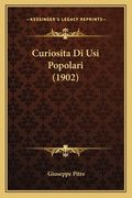 Curiosita Di Usi Popolari (1902) (in Italian)