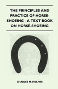 the principles and practice of horse-shoeing - a text book on horse-shoeing (en Inglés)