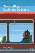 Storytelling in Radio and Podcasts: A Practical Guide (en Inglés)