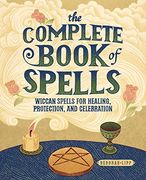 The Complete Book of Spells: Wiccan Spells for Healing, Protection, and Celebration (en Inglés)