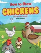 How to Draw Chickens Step-by-Step Guide: Best Chicken Drawing Book for You and Your Kids (en Inglés)