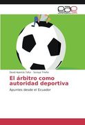 El árbitro como autoridad deportiva: Apuntes desde el Ecuador (Spanish Edition)