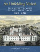 An Unfolding Vision: The University of Wales Trinity Saint David 1822-2022 (en Inglés)