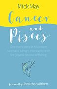 Cancer and Pisces: One Man'S Story of his Unique Survival of Cancer, Interwoven With the joy and Succour of Fishing (en Inglés)