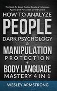 How to Analyze People, Dark Psychology & Manipulation Protection + Body Language Mastery 4 in 1: The Guide to Speed Reading People & Techniques Against Dark Persuasion & Mind Control (en Inglés)